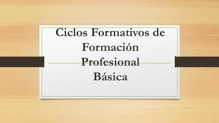 Ciclos Formativos de Formación Profesional Básica