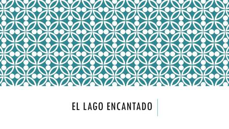 El Lago Encantado.