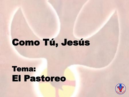 Como Tú, Jesús Tema: El Pastoreo.