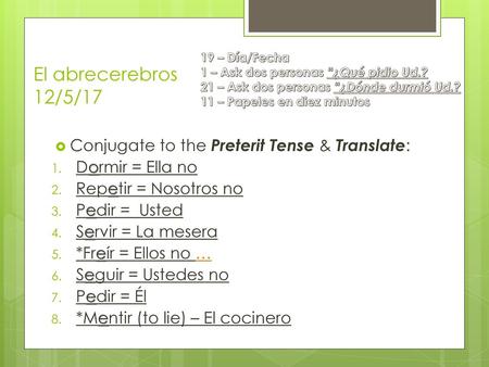 El abrecerebros 12/5/17 Conjugate to the Preterit Tense & Translate:
