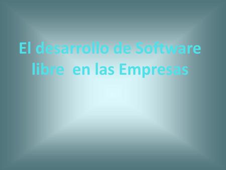 El desarrollo de Software libre en las Empresas