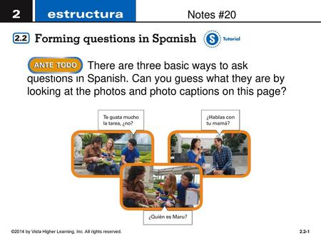 Notes #20 Notes #20 There are three basic ways to ask questions in Spanish. Can you guess what they are by looking at the photos and photo captions on.
