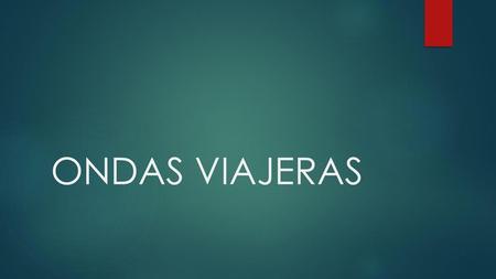 ONDAS VIAJERAS.