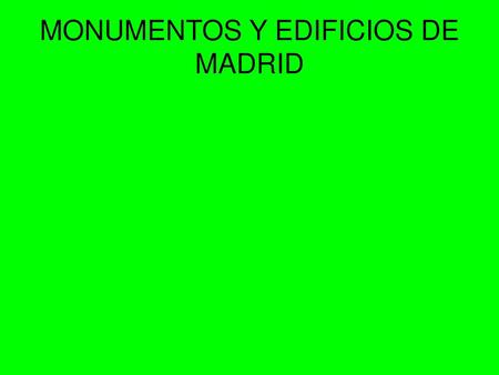 MONUMENTOS Y EDIFICIOS DE MADRID