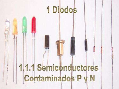 1 Diodos 1.1.1 Semiconductores Contaminados P y N.