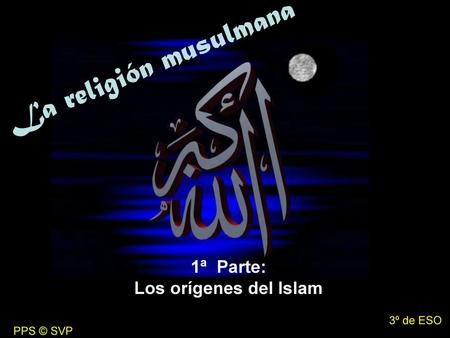 La religión musulmana 1ª Parte: Los orígenes del Islam 3º de ESO