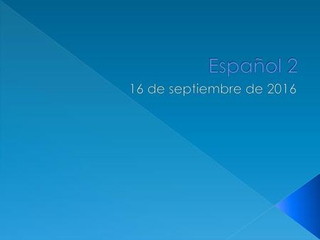 Español 2 16 de septiembre de 2016.
