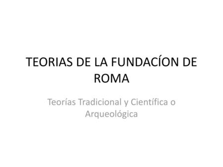 TEORIAS DE LA FUNDACÍON DE ROMA