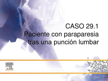 CASO 29.1 Paciente con paraparesia tras una punción lumbar