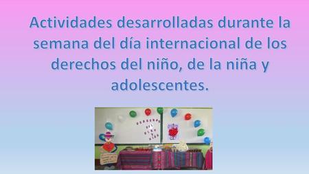 Actividades desarrolladas durante la semana del día internacional de los derechos del niño, de la niña y adolescentes.