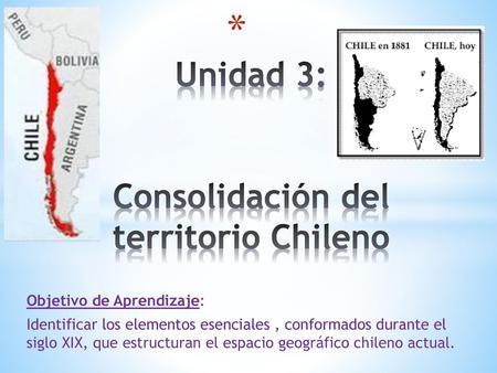 Unidad 3: Consolidación del territorio Chileno