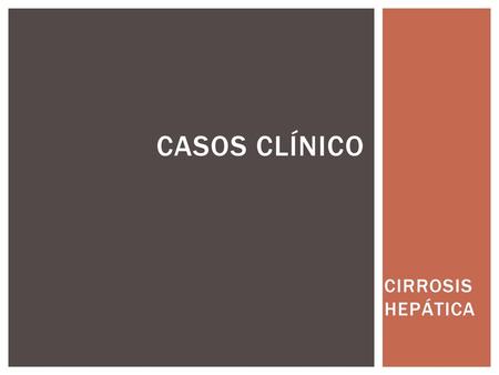 Casos clínico CIRROSIS HEPÁTICA.