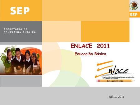 ENLACE 2011 Educación Básica ABRIL 2011.