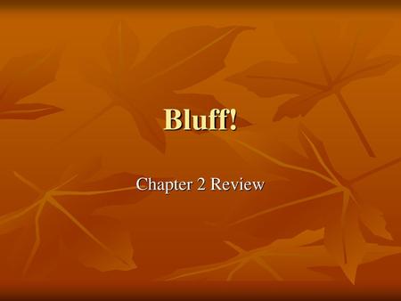 Bluff! Chapter 2 Review.