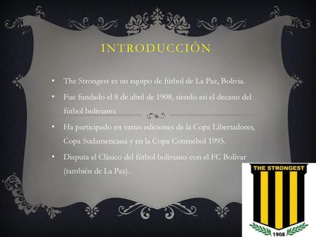 Introducción The Strongest es un equipo de fútbol de La Paz, Bolivia.