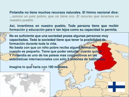 Finlandia no tiene muchos recursos naturales. El himno nacional dice: