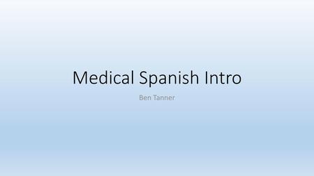 Medical Spanish Intro Ben Tanner.