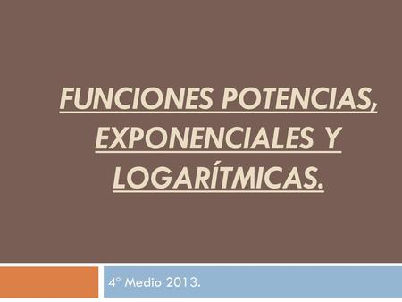 Funciones Potencias, exponenciales y logarítmicas.