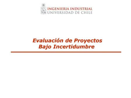 Evaluación de Proyectos Bajo Incertidumbre