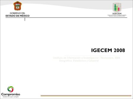 IGECEM 2008 Instituto de Información e Investigación Geográfica, Estadística y Catastral Noviembre, 2008.
