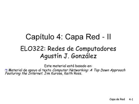 Capítulo 4: Capa Red - II ELO322: Redes de Computadores