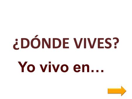 ¿DÓNDE VIVES? Yo vivo en….
