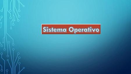 Sistema Operativo.