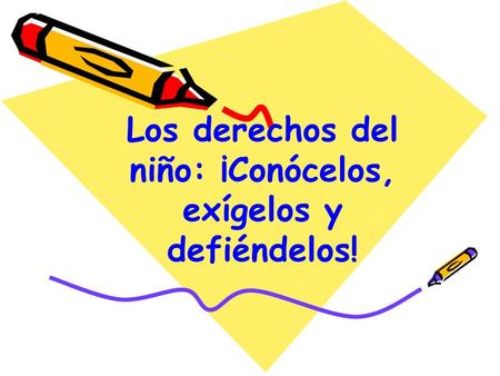 Los derechos del niño: ¡Conócelos, exígelos y defiéndelos!