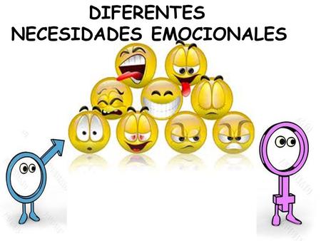 DIFERENTES NECESIDADES EMOCIONALES. MUJER.