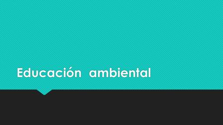 Educación ambiental.