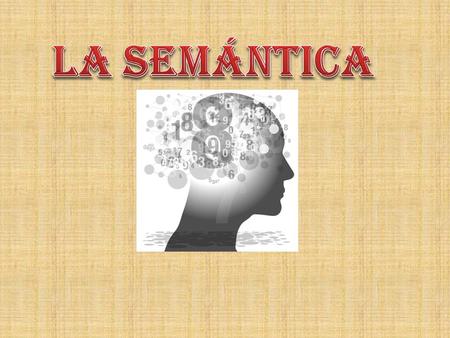 Definición de semántica La semántica es la rama de la lingüística que estudia el significado de los signos lingüísticos Ramas de la semántica Semántica.