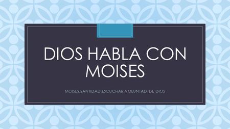 C DIOS HABLA CON MOISES MOISES,SANTIDAD,ESCUCHAR,VOLUNTAD DE DIOS.
