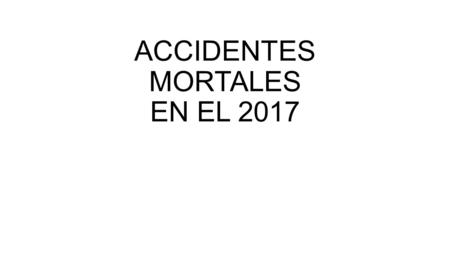 ACCIDENTES MORTALES EN EL RESÚMEN : Total de Accidentes Mortales Ocurridos37 Total Víctimas41 - Total Víctimas por Titular Minero10 -