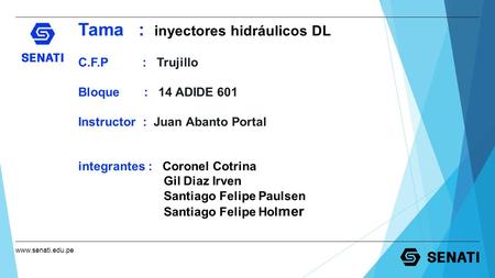 Tama : inyectores hidráulicos DL C.F.P : Trujillo Bloque : 14 ADIDE 601 Instructor : Juan Abanto Portal integrantes : Coronel Cotrina.