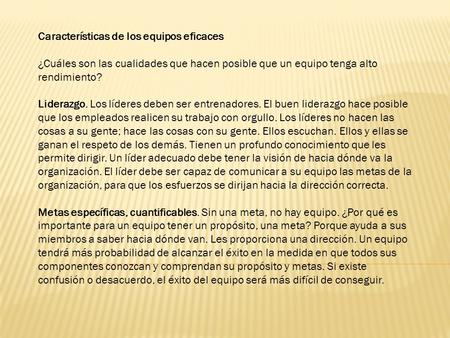 Características de los equipos eficaces ¿Cuáles son las cualidades que hacen posible que un equipo tenga alto rendimiento? Liderazgo. Los líderes deben.
