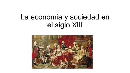 La economia y sociedad en el siglo XIII.