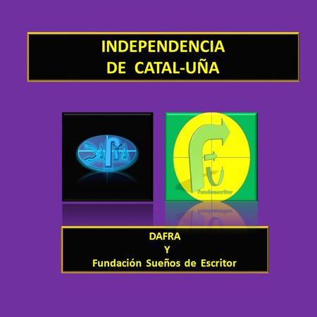 INDEPENDENCIA DE CATAL-UÑA DAFRA Y Fundación Sueños de Escritor.