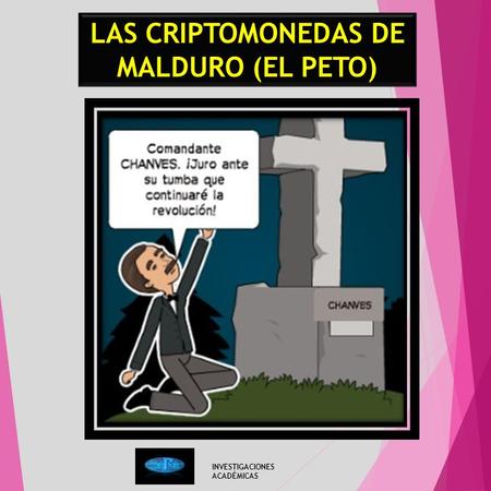 INVESTIGACIONES ACADÉMICAS LAS CRIPTOMONEDAS DE MALDURO (EL PETO)