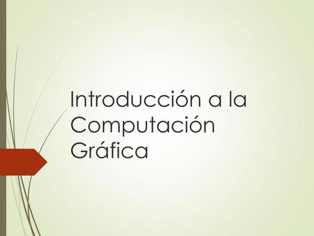 Introducción a la Computación Gráfica