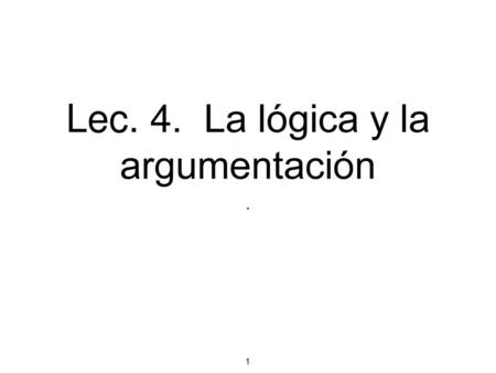Lec. 4. La lógica y la argumentación