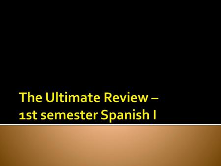The Ultimate Review – 1st semester Spanish I