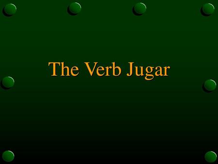 The Verb Jugar.