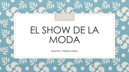 El show de la moda Spanish 1 Fashion Show.