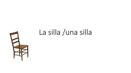 La silla /una silla.