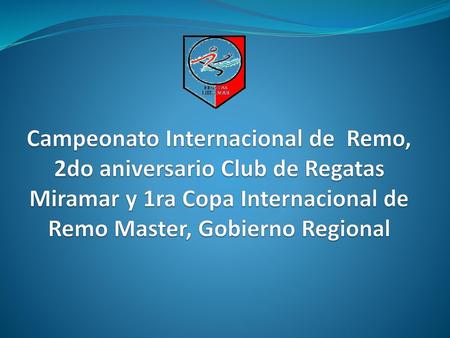 Campeonato Internacional de Remo, 2do aniversario Club de Regatas Miramar y 1ra Copa Internacional de Remo Master, Gobierno Regional.