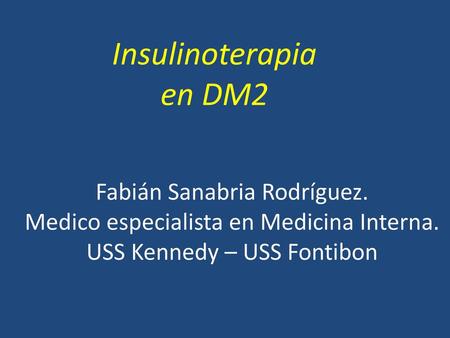 Insulinoterapia en DM2 Fabián Sanabria Rodríguez.