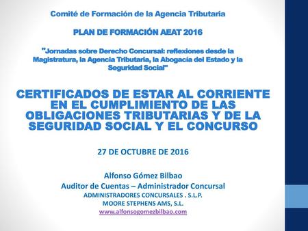 Comité de Formación de la Agencia Tributaria PLAN DE FORMACIÓN AEAT 2016 Jornadas sobre Derecho Concursal: reflexiones desde la Magistratura, la Agencia.