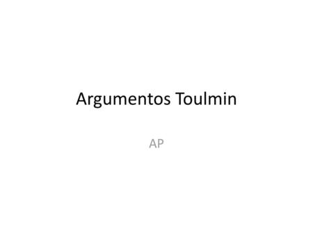 Argumentos Toulmin AP.