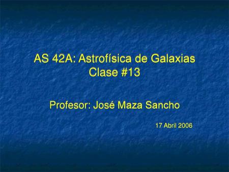 AS 42A: Astrofísica de Galaxias Clase #13