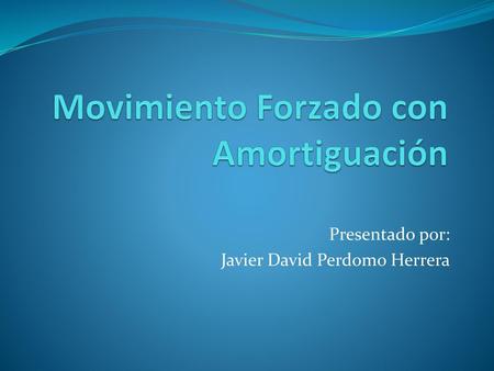 Movimiento Forzado con Amortiguación